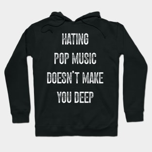 Hating Pop Music Doesn’t Make You Deep v2 Hoodie